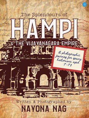 cover image of The Splendours of Hampi & the Vijayanagara Empire (A photographic journey for young historians aged 7-70)